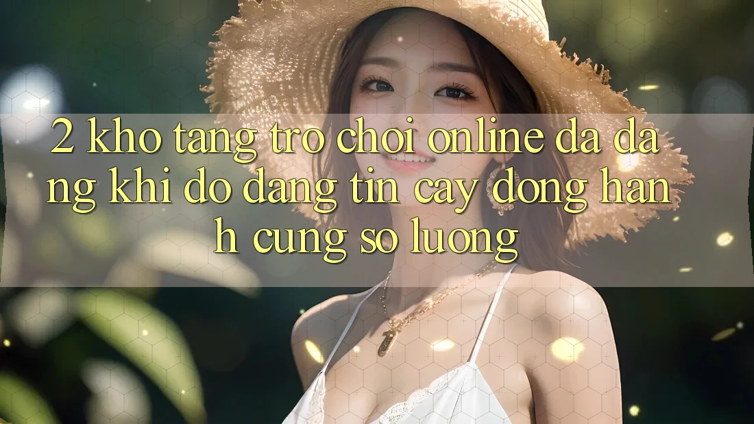 2. Kho Tàng Trò chơi Online Đa Dạng: Khi Độ đáng tin cậy Đồng Hành Cùng Số Lượng