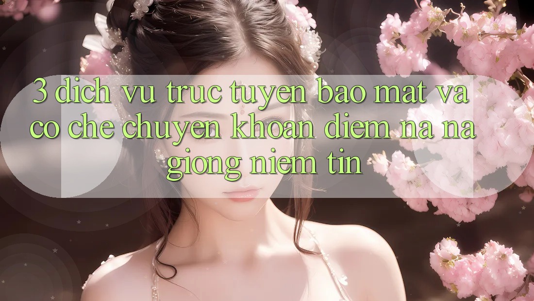 3. Dịch vụ trực tuyến Bảo Mật Và Cơ Chế Chuyển khoản: Điểm Na ná giống Niềm Tin 3. Dịch vụ trực tuyến Bảo Mật Và Cơ Chế Chuyển khoản: Điểm Na ná giống Niềm Tin