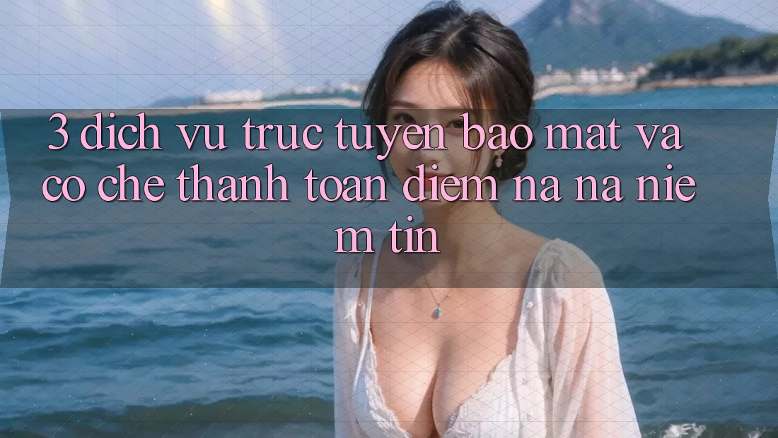 3. Dịch vụ trực tuyến Bảo Mật Và Cơ Chế Thanh toán: Điểm Na ná Niềm Tin 3. Dịch vụ trực tuyến Bảo Mật Và Cơ Chế Thanh toán: Điểm Na ná Niềm Tin