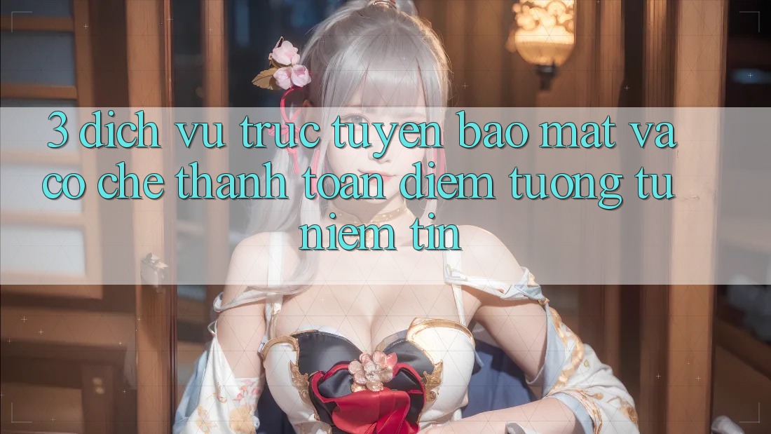 3. Dịch vụ trực tuyến Bảo Mật Và Cơ Chế Thanh toán: Điểm Tương tự Niềm Tin 3. Dịch vụ trực tuyến Bảo Mật Và Cơ Chế Thanh toán: Điểm Tương tự Niềm Tin