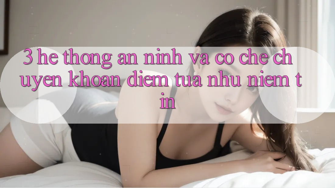 3. Hệ Thống An ninh Và Cơ Chế Chuyển khoản: Điểm Tựa như Niềm Tin 3. Hệ Thống An ninh Và Cơ Chế Chuyển khoản: Điểm Tựa như Niềm Tin
