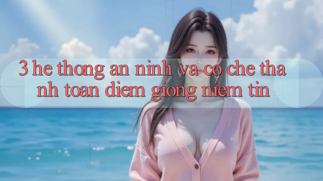 3. Hệ Thống An ninh Và Cơ Chế Thanh toán: Điểm Giống Niềm Tin 3. Hệ Thống An ninh Và Cơ Chế Thanh toán: Điểm Giống Niềm Tin
