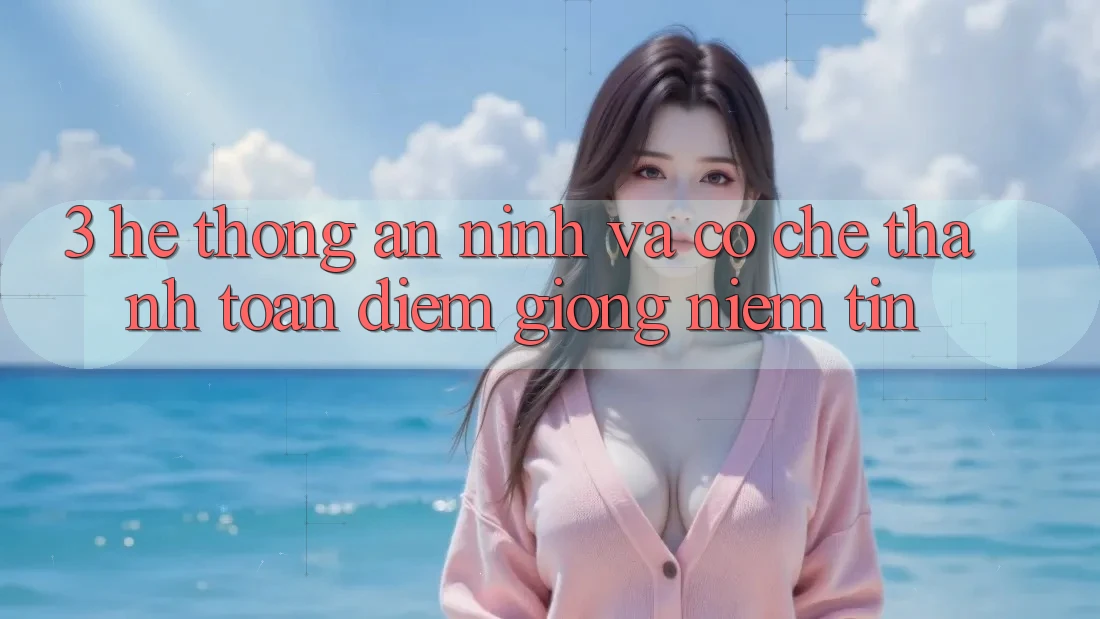 3. Hệ Thống An ninh Và Cơ Chế Thanh toán: Điểm Giống Niềm Tin 3. Hệ Thống An ninh Và Cơ Chế Thanh toán: Điểm Giống Niềm Tin
