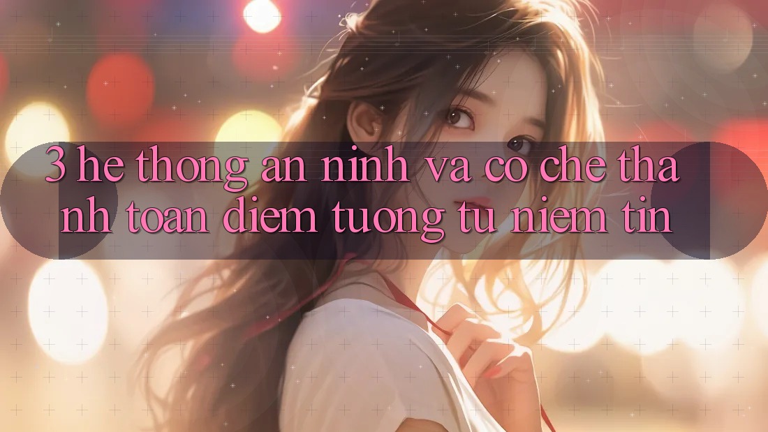 3. Hệ Thống An ninh Và Cơ Chế Thanh toán: Điểm Tương tự Niềm Tin