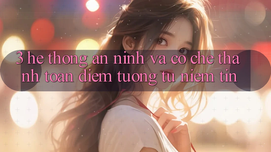 3. Hệ Thống An ninh Và Cơ Chế Thanh toán: Điểm Tương tự Niềm Tin