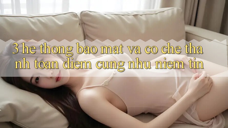 3. Hệ Thống Bảo Mật Và Cơ Chế Thanh toán: Điểm Cũng như Niềm Tin 3. Hệ Thống Bảo Mật Và Cơ Chế Thanh toán: Điểm Cũng như Niềm Tin