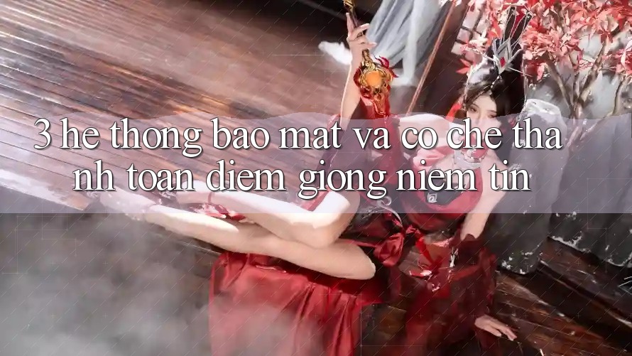 3. Hệ Thống Bảo Mật Và Cơ Chế Thanh toán: Điểm Giống Niềm Tin 3. Hệ Thống Bảo Mật Và Cơ Chế Thanh toán: Điểm Giống Niềm Tin