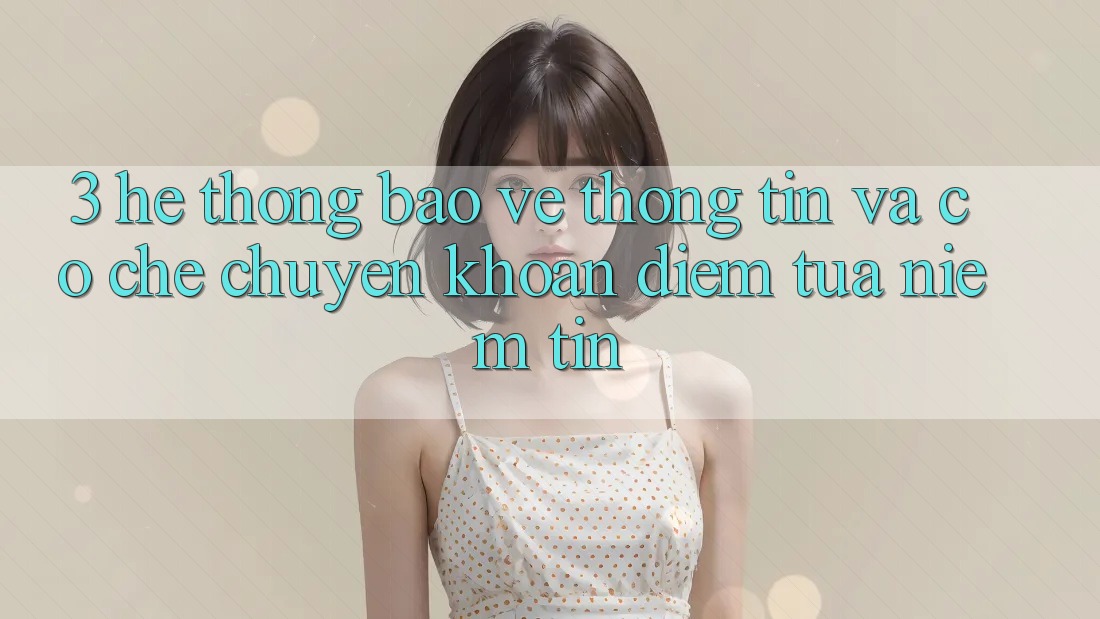 3. Hệ Thống Bảo vệ thông tin Và Cơ Chế Chuyển khoản: Điểm Tựa Niềm Tin
