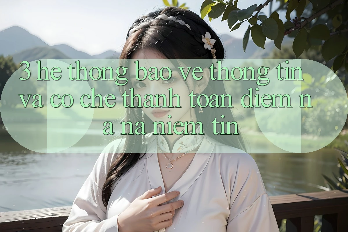 3. Hệ Thống Bảo vệ thông tin Và Cơ Chế Thanh toán: Điểm Na ná Niềm Tin