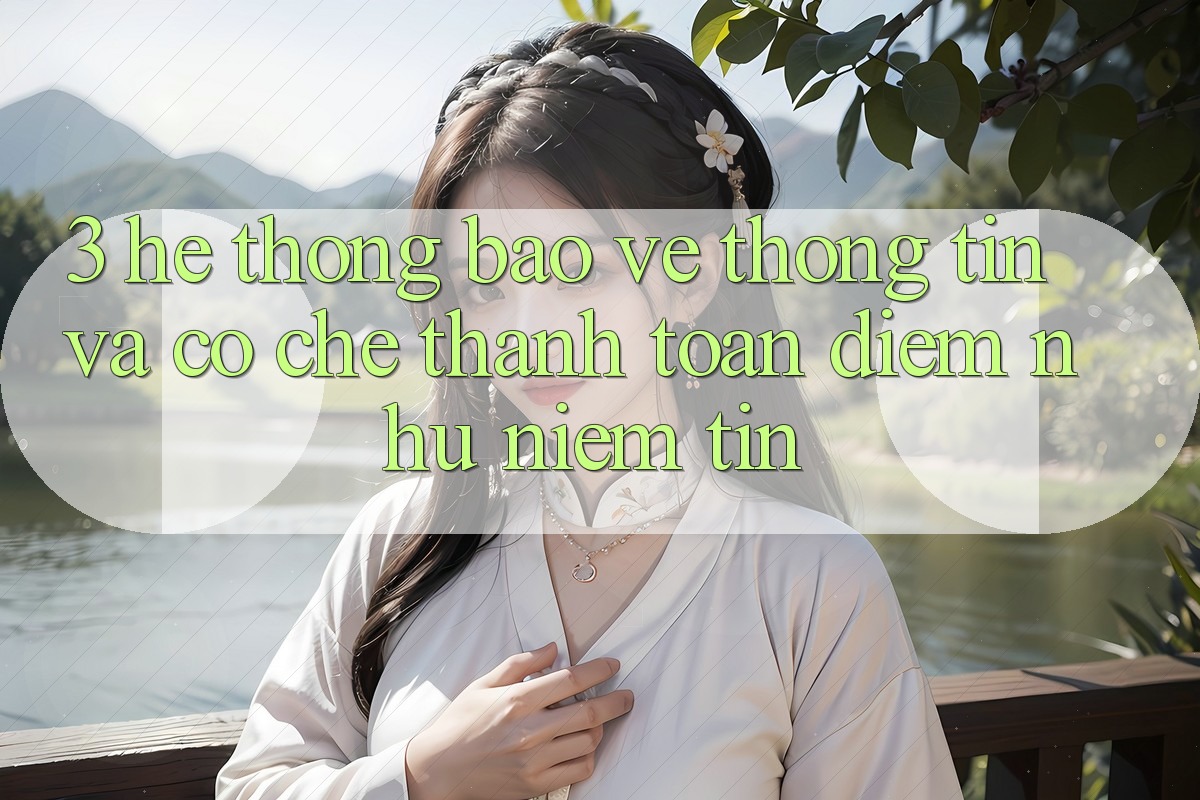 3. Hệ Thống Bảo vệ thông tin Và Cơ Chế Thanh toán: Điểm Như Niềm Tin