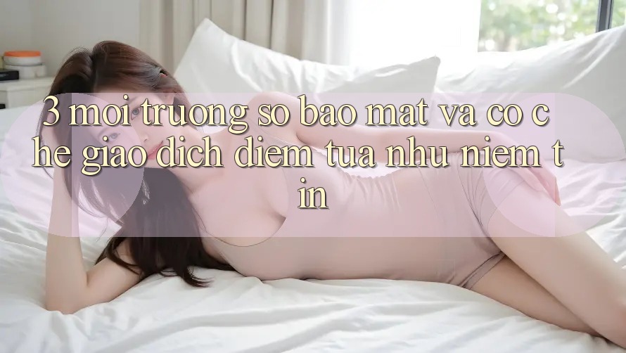 3. Môi trường số Bảo Mật Và Cơ Chế Giao Dịch: Điểm Tựa như Niềm Tin 3. Môi trường số Bảo Mật Và Cơ Chế Giao Dịch: Điểm Tựa như Niềm Tin