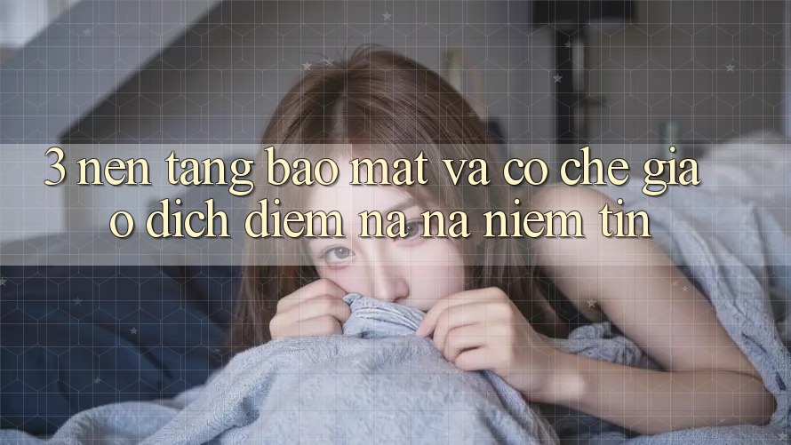 3. Nền tảng Bảo Mật Và Cơ Chế Giao Dịch: Điểm Na ná Niềm Tin 3. Nền tảng Bảo Mật Và Cơ Chế Giao Dịch: Điểm Na ná Niềm Tin