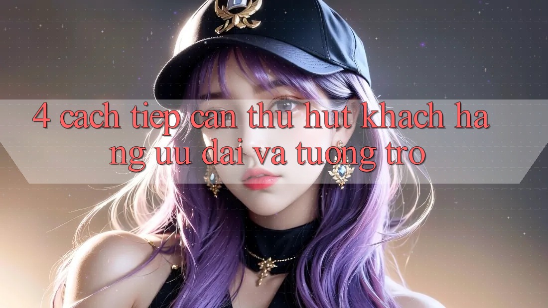 4. Cách tiếp cận Thu Hút Khách hàng: Ưu Đãi Và Tương trợ 4. Cách tiếp cận Thu Hút Khách hàng: Ưu Đãi Và Tương trợ