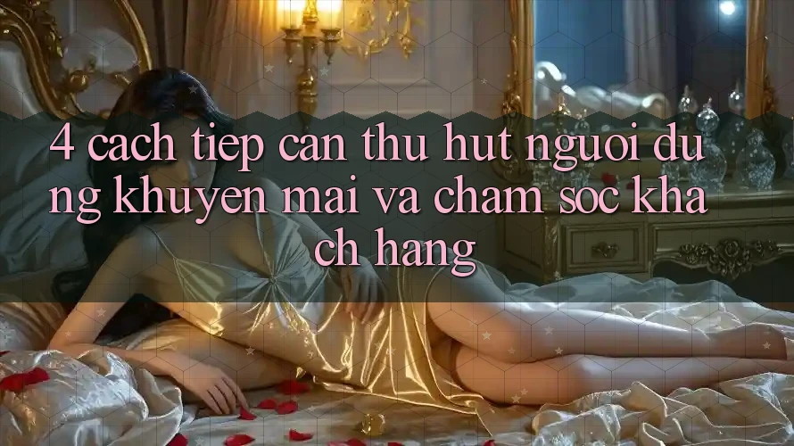 4. Cách tiếp cận Thu Hút Người dùng: Khuyến mãi Và Chăm Sóc Khách Hàng 4. Cách tiếp cận Thu Hút Người dùng: Khuyến mãi Và Chăm Sóc Khách Hàng