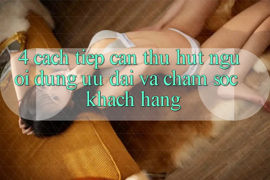 4. Cách tiếp cận Thu Hút Người dùng: Ưu Đãi Và Chăm Sóc Khách Hàng 4. Cách tiếp cận Thu Hút Người dùng: Ưu Đãi Và Chăm Sóc Khách Hàng