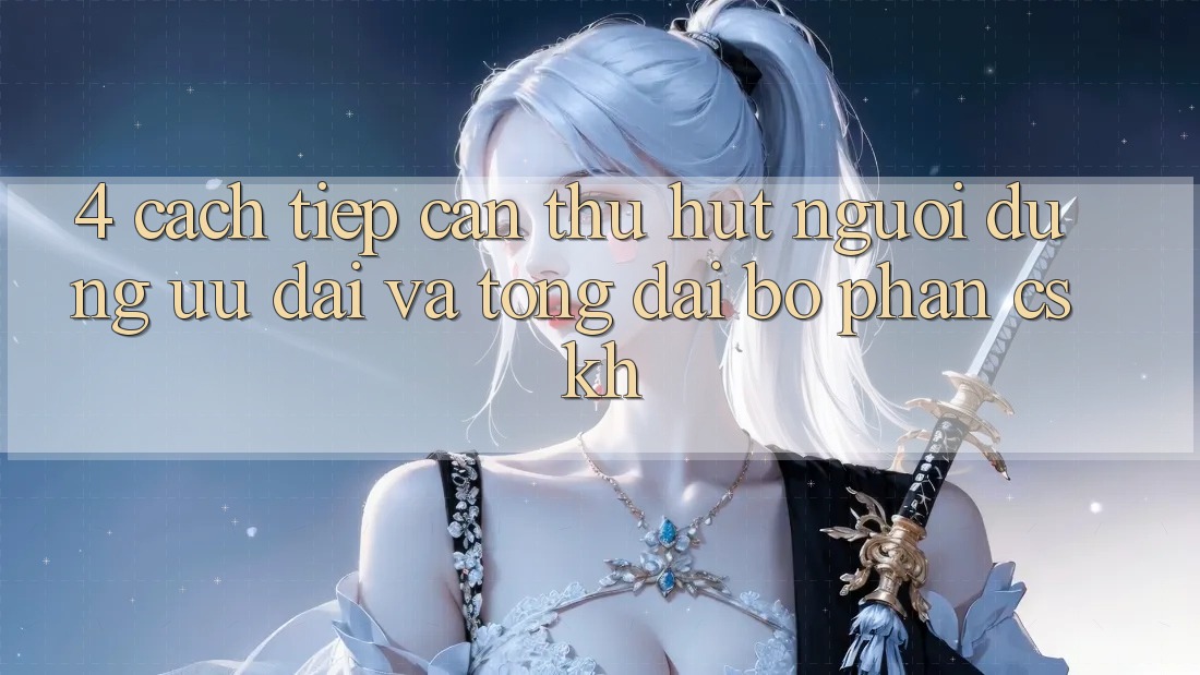 4. Cách tiếp cận Thu Hút Người dùng: Ưu Đãi Và Tổng đài bộ phận CSKH