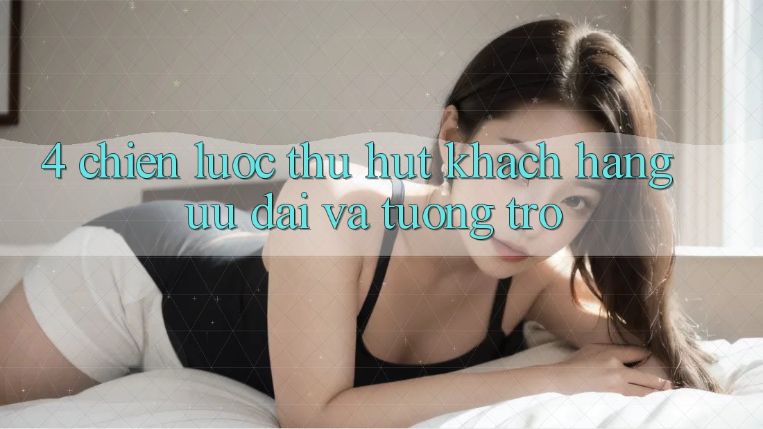 4. Chiến Lược Thu Hút Khách hàng: Ưu Đãi Và Tương trợ