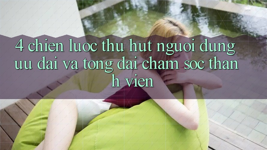 4. Chiến Lược Thu Hút Người dùng: Ưu Đãi Và Tổng đài chăm sóc thành viên