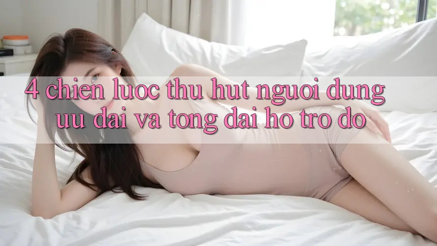 4. Chiến Lược Thu Hút Người dùng: Ưu Đãi Và Tổng đài hỗ trợ đỡ 4. Chiến Lược Thu Hút Người dùng: Ưu Đãi Và Tổng đài hỗ trợ đỡ