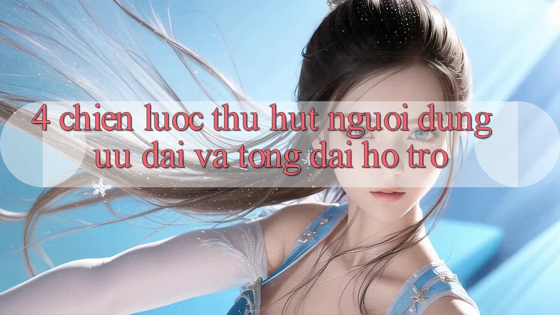 4. Chiến Lược Thu Hút Người dùng: Ưu Đãi Và Tổng đài hỗ trợ 4. Chiến Lược Thu Hút Người dùng: Ưu Đãi Và Tổng đài hỗ trợ