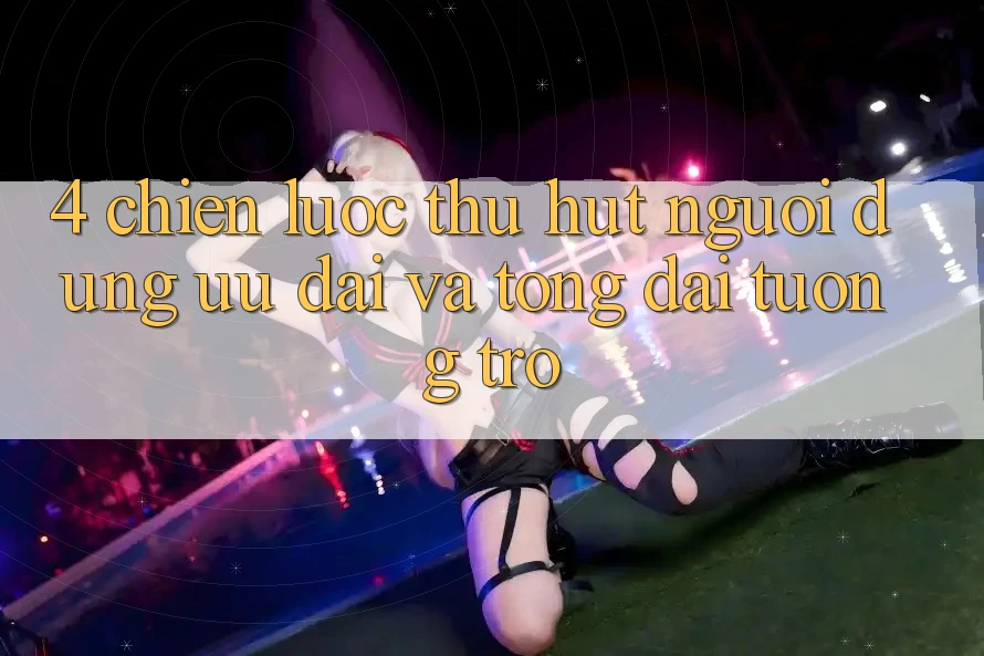 4. Chiến Lược Thu Hút Người dùng: Ưu Đãi Và Tổng đài tương trợ 4. Chiến Lược Thu Hút Người dùng: Ưu Đãi Và Tổng đài tương trợ