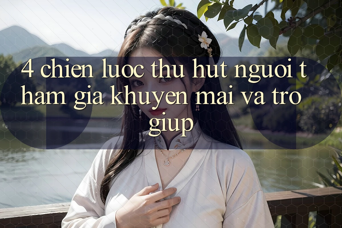 4. Chiến Lược Thu Hút Người tham gia: Khuyến mãi Và Trợ giúp 4. Chiến Lược Thu Hút Người tham gia: Khuyến mãi Và Trợ giúp