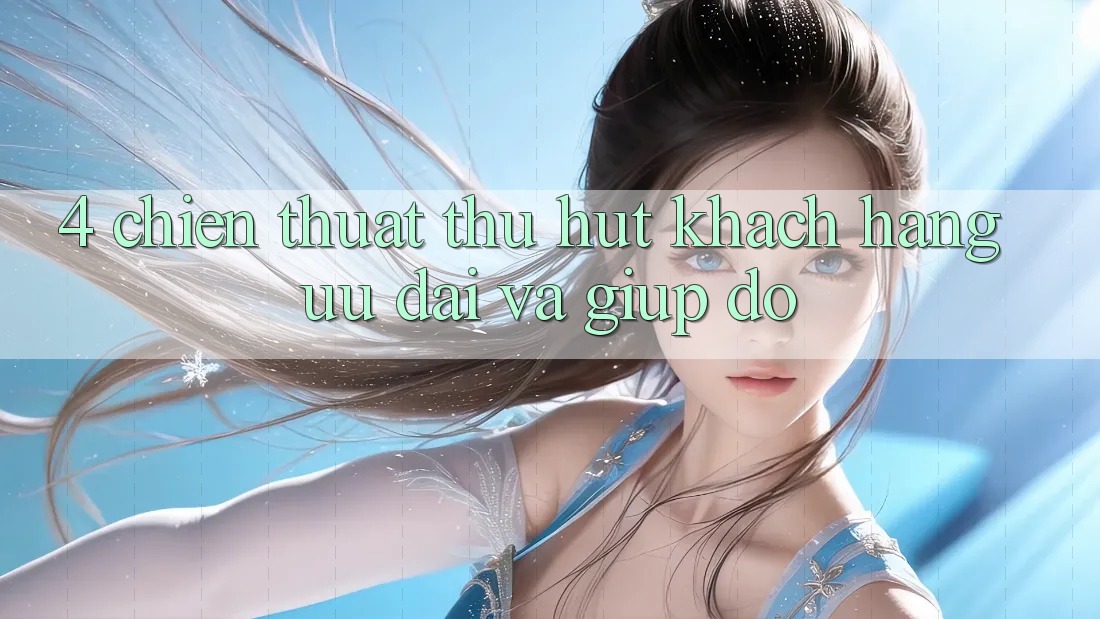 4. Chiến thuật Thu Hút Khách hàng: Ưu Đãi Và Giúp đỡ 4. Chiến thuật Thu Hút Khách hàng: Ưu Đãi Và Giúp đỡ