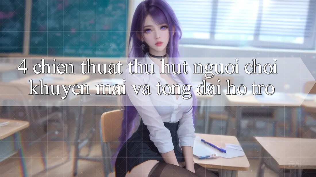 4. Chiến thuật Thu Hút Người Chơi: Khuyến mãi Và Tổng đài hỗ trợ 4. Chiến thuật Thu Hút Người Chơi: Khuyến mãi Và Tổng đài hỗ trợ
