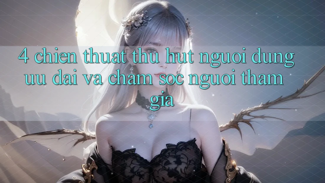 4. Chiến thuật Thu Hút Người dùng: Ưu Đãi Và Chăm Sóc Người tham gia 4. Chiến thuật Thu Hút Người dùng: Ưu Đãi Và Chăm Sóc Người tham gia