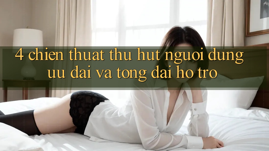 4. Chiến thuật Thu Hút Người dùng: Ưu Đãi Và Tổng đài hỗ trợ 4. Chiến thuật Thu Hút Người dùng: Ưu Đãi Và Tổng đài hỗ trợ
