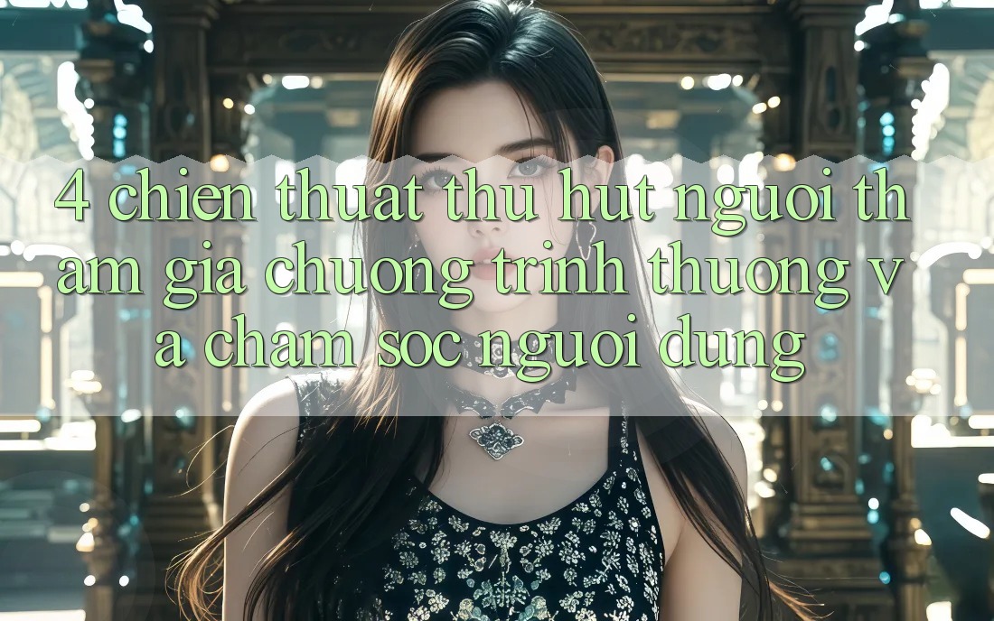4. Chiến thuật Thu Hút Người tham gia: Chương trình thưởng Và Chăm Sóc Người dùng 4. Chiến thuật Thu Hút Người tham gia: Chương trình thưởng Và Chăm Sóc Người dùng