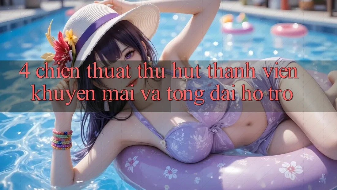 4. Chiến thuật Thu Hút Thành viên: Khuyến mãi Và Tổng đài hỗ trợ 4. Chiến thuật Thu Hút Thành viên: Khuyến mãi Và Tổng đài hỗ trợ