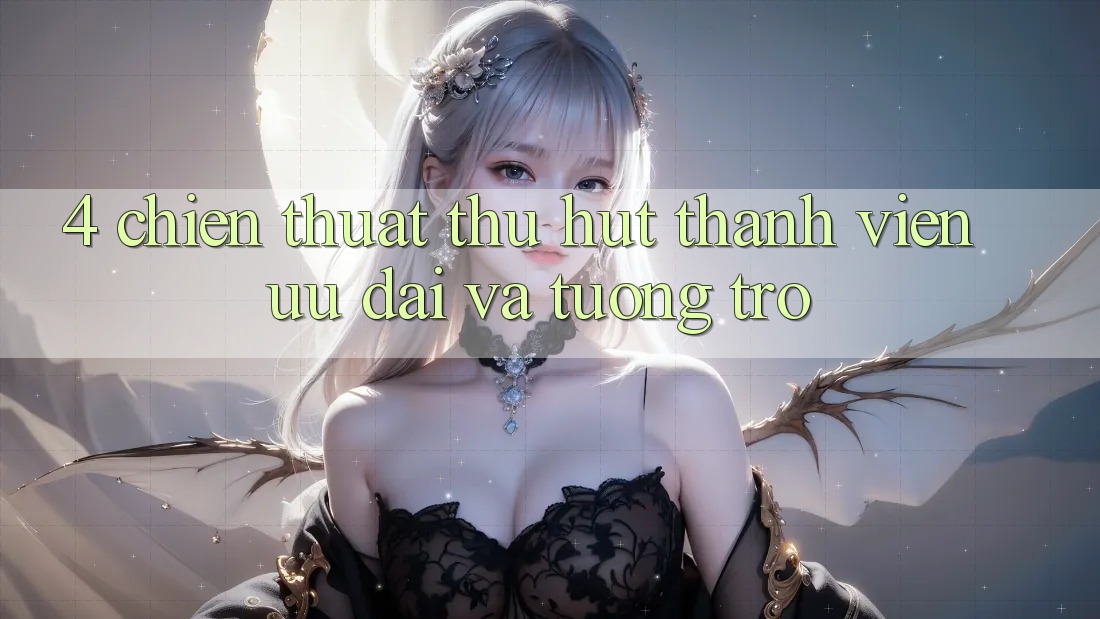 4. Chiến thuật Thu Hút Thành viên: Ưu Đãi Và Tương trợ