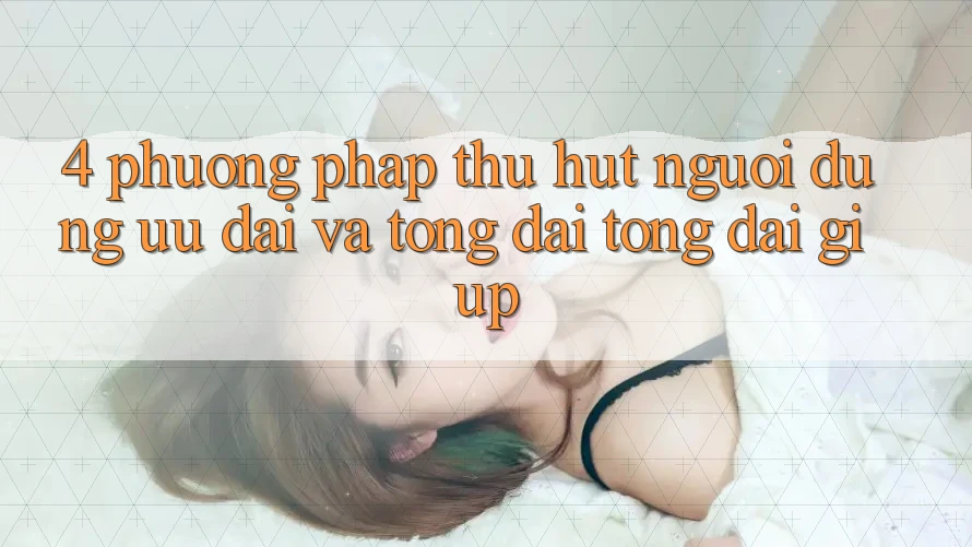 4. Phương pháp Thu Hút Người dùng: Ưu Đãi Và Tổng đài tổng đài giúp