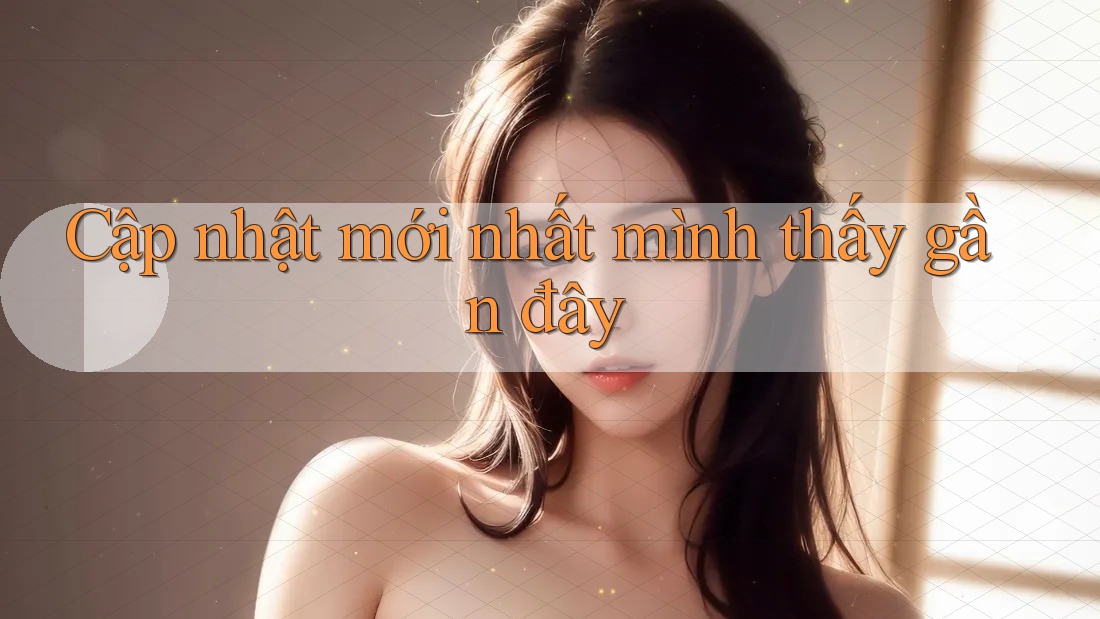 Cập nhật mới nhất mình thấy gần đây
