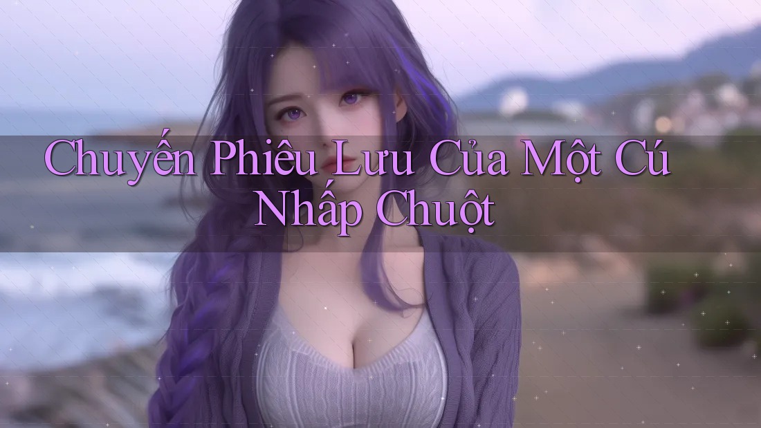 Chuyến Phiêu Lưu Của Một Cú Nhấp Chuột Chuyến Phiêu Lưu Của Một Cú Nhấp Chuột