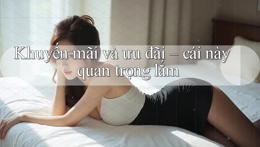 Khuyến mãi và ưu đãi – cái này quan trọng lắm Khuyến mãi và ưu đãi – cái này quan trọng lắm