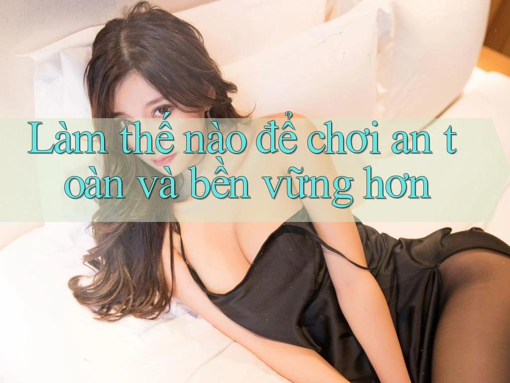 Làm thế nào để chơi an toàn và bền vững hơn Làm thế nào để chơi an toàn và bền vững hơn