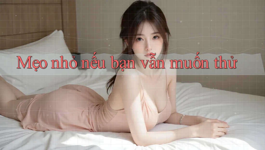 Mẹo nhỏ nếu bạn vẫn muốn thử Mẹo nhỏ nếu bạn vẫn muốn thử