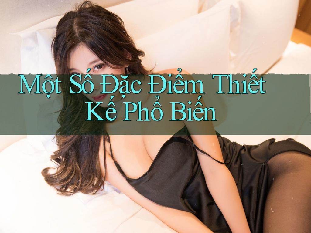 Một Số Đặc Điểm Thiết Kế Phổ Biến