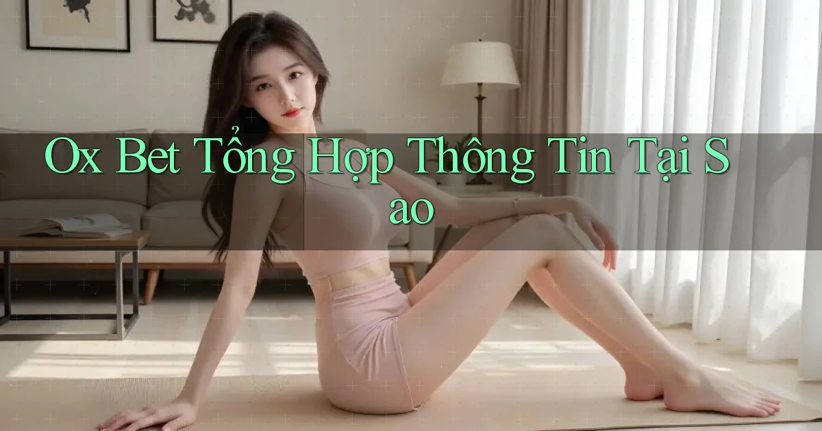 ox bet tổng hợp thông tin tại sao