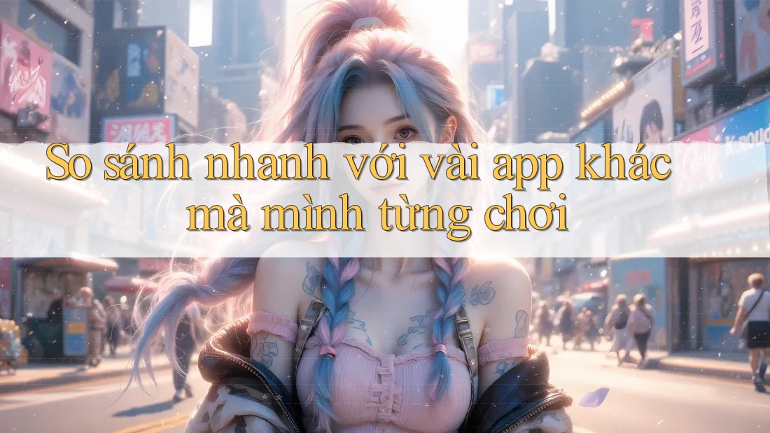 So sánh nhanh với vài app khác mà mình từng chơi