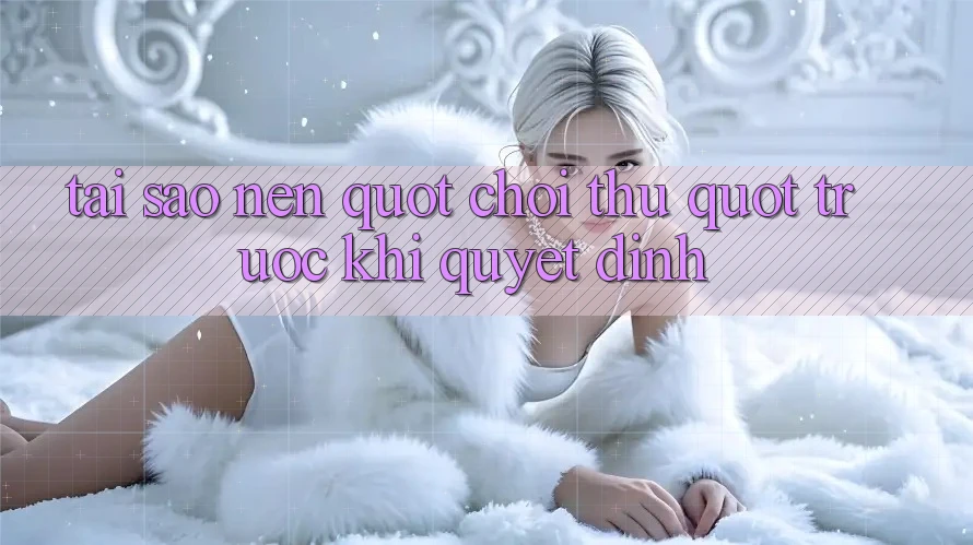 Tại Sao Nên " Chơi Thử" Trước Khi Quyết Định?