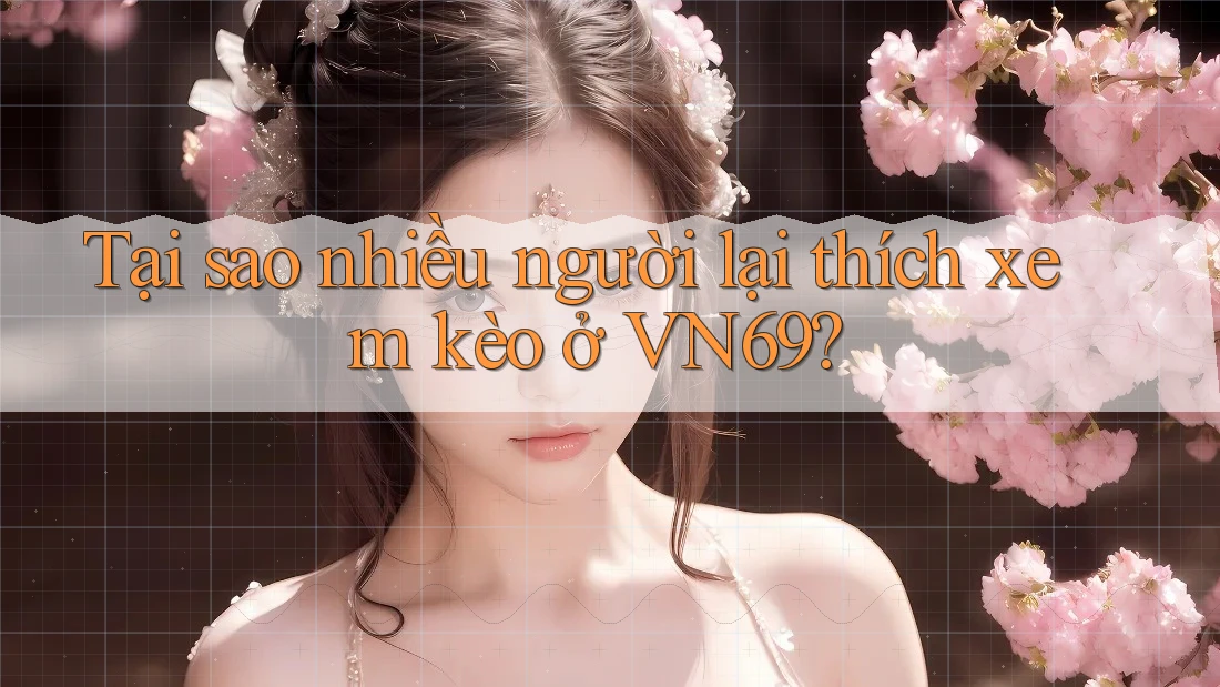 Tại sao nhiều người lại thích xem kèo ở VN69? Tại sao nhiều người lại thích xem kèo ở VN69?