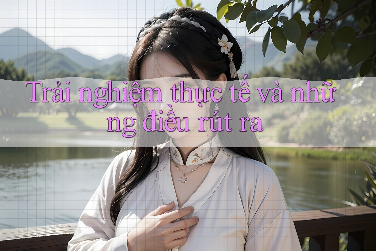 Trải Nghiệm Thực Tế Và Những Điều Rút Ra Trải Nghiệm Thực Tế Và Những Điều Rút Ra