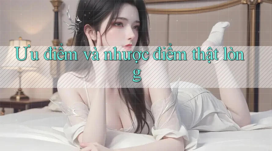Ưu điểm và nhược điểm thật lòng Ưu điểm và nhược điểm thật lòng