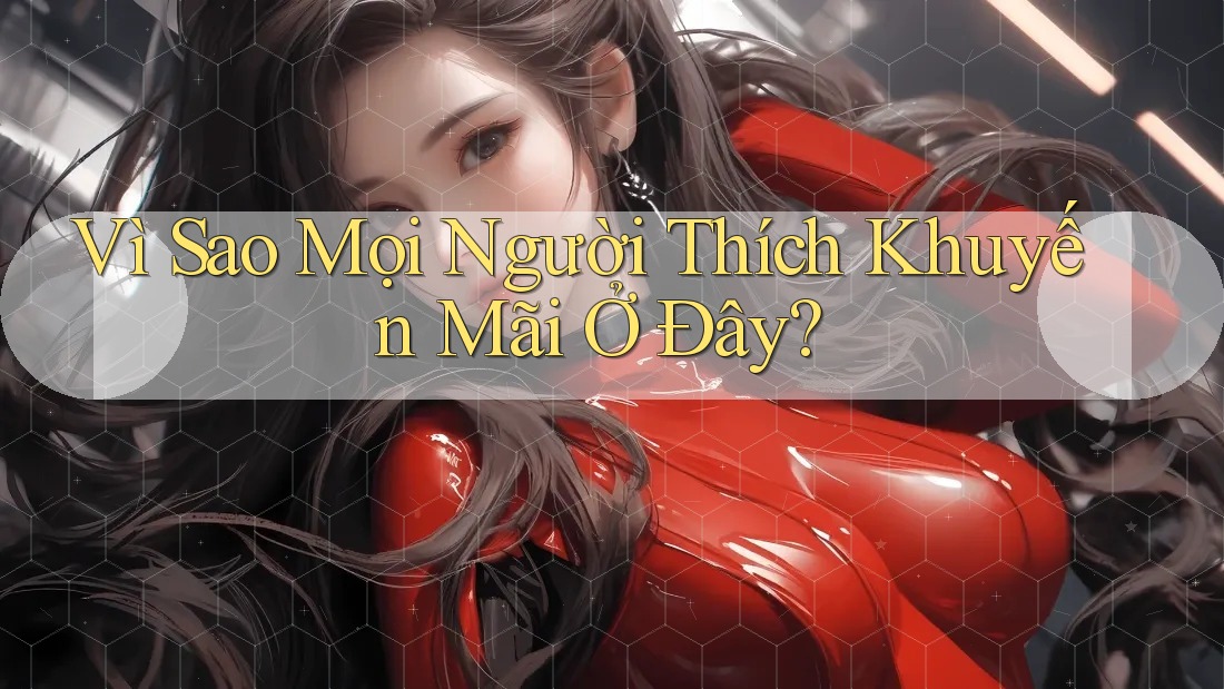 Vì Sao Mọi Người Thích Khuyến Mãi Ở Đây? Vì Sao Mọi Người Thích Khuyến Mãi Ở Đây?