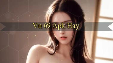 vn 69 apk hay