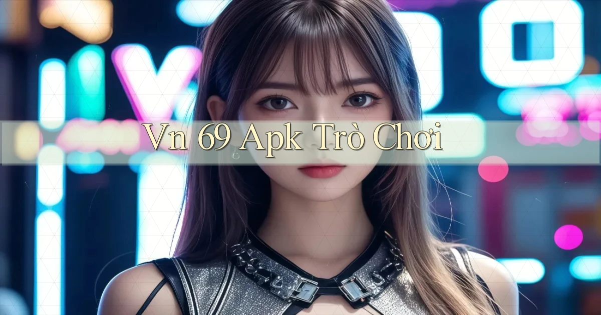 vn 69 apk trò chơi