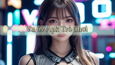 vn 69 apk trò chơi